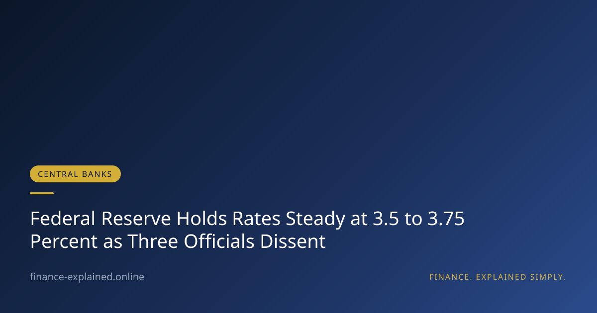 Federal Reserve Holds Rates Steady at 3.5 to 3.75 Percent as Three Officials Dissent